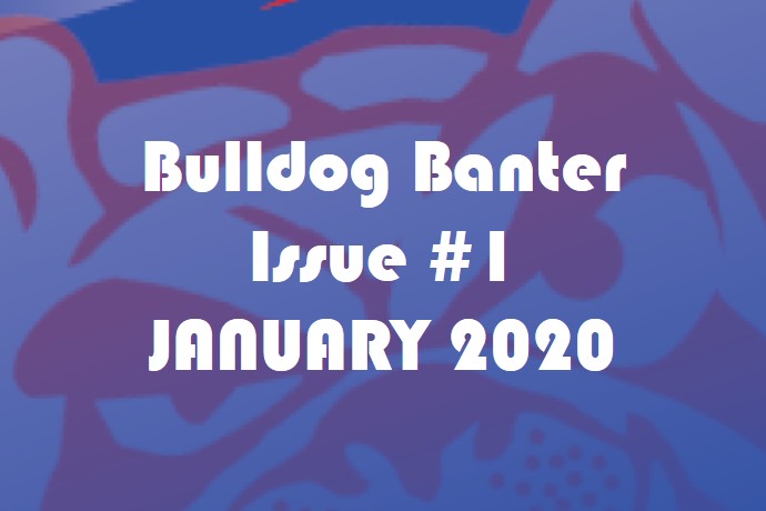 BULLDOG BANTER ISSUE #1: JANUARY 2020