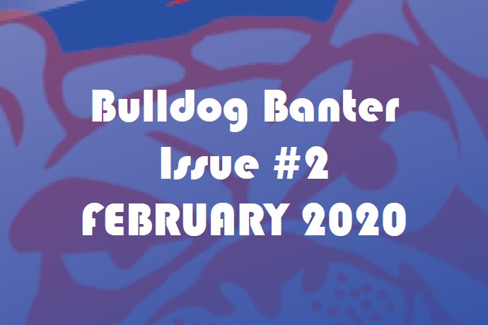 BULLDOG BANTER ISSUE #2: FEBRUARY 2020