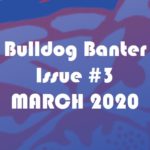 BULLDOG BANTER ISSUE #3: MARCH 2020